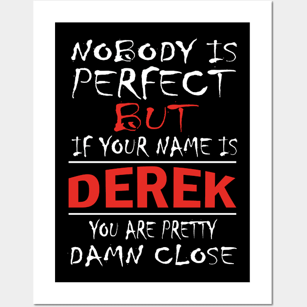 Nobody Is Perfect But If Your Name Is DEREK You Are Pretty Damn Close Wall Art by premium_designs